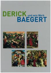 Titelblatt des Kataloges Derick Baegert und sein Werk Titelblatt des Kataloges Derick Baegert und sein Werk