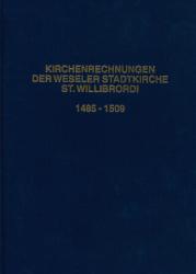 Cover "Kirchenrechnungen der Weseler Stadtkirche St. Willibrordi 1485-1509" Cover "Kirchenrechnungen Willibrordi 1485-1509"